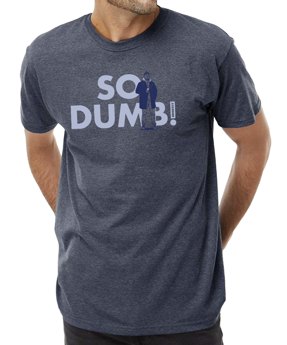Shoresy So Dumb T-Shirt